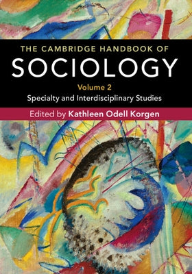 The Cambridge Handbook of Sociology: Specialty and Interdisciplinary Studies by Korgen, Kathleen Odell