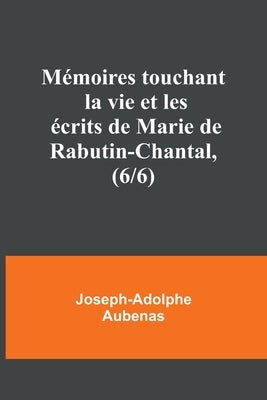 Mémoires touchant la vie et les écrits de Marie de Rabutin-Chantal, (6/6) by Aubenas, Joseph-Adolphe