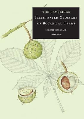 The Cambridge Illustrated Glossary of Botanical Terms by Hickey, Michael