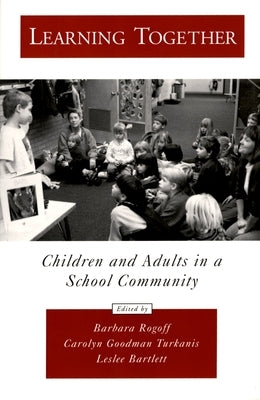 Learning Together: Children and Adults in a School Community by Rogoff, Barbara