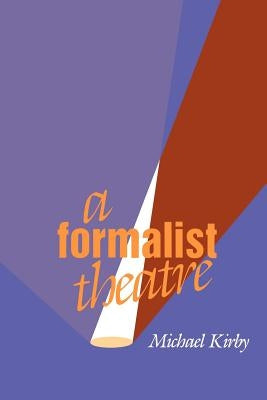 A Formalist Theatre by Kirby, Michael