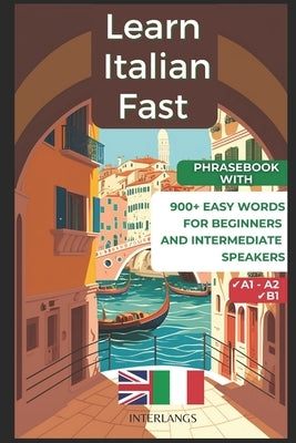 Learn Italian Fast: 900+ Easy Words for Beginners and Intermediate Speakers by Interlangs