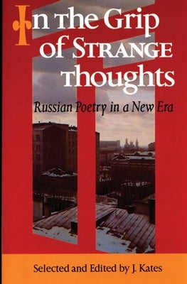 In the Grip of Strange Thoughts: Russian Poetry in a New Era by Kates, J.