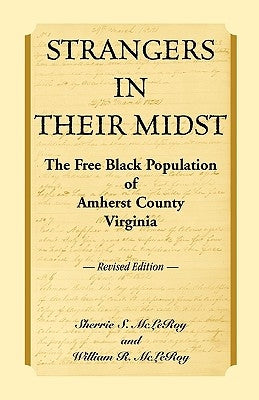 Strangers in their Midst: The Free Black Population of Amherst County, Virginia, Revised Edition by McLeroy, Sherrie S.