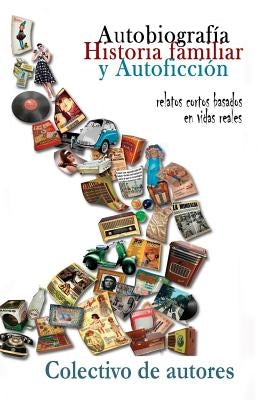 Autobiografía, historia familiar y autoficción: Relatos cortos basados en vidas reales by Haurie, Virginia