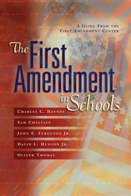 First Amendment in Schools: A Guide from the First Amendment Center by Haynes, Charles C.