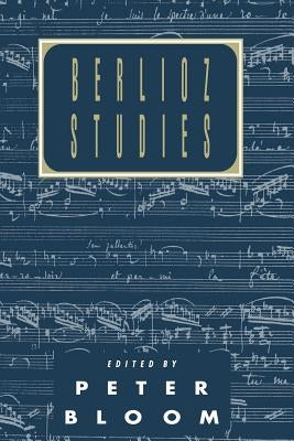 Berlioz Studies by Bloom, Peter