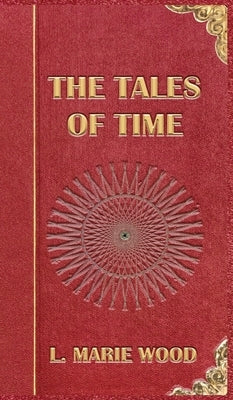 The Tales of Time by Wood, L. Marie