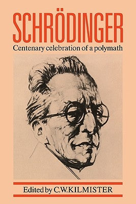 Schrödinger: Centenary Celebration of a Polymath by Kilmister, C. W.