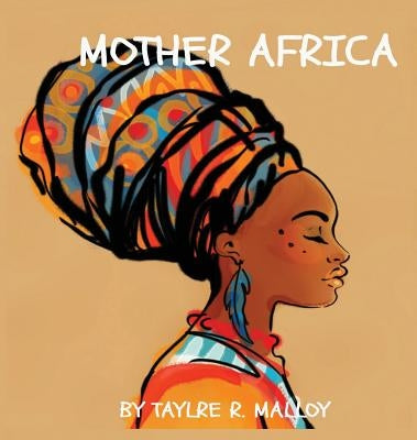 Mother Africa by Malloy, Taylre R.