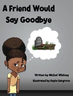 A Friend Would Say Goodbye: Helping Children Cope with Death and Grief by Whitney, Michol M.