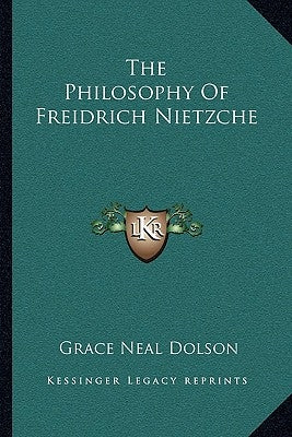 The Philosophy of Freidrich Nietzche by Dolson, Grace Neal