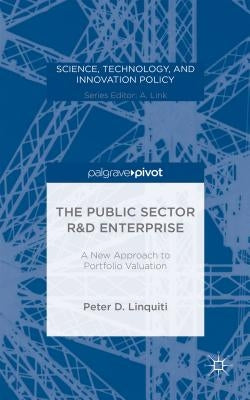 The Public Sector R&d Enterprise: A New Approach to Portfolio Valuation by Linquiti, P.