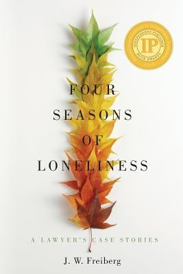 Four Seasons of Loneliness: A Lawyer's Case Stories by Freiberg, J. W.