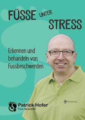 Füsse unter Stress: Erkennen und behandeln von Fussbeschwerden by Hofer, Patrick