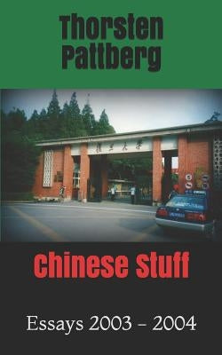 Chinese Stuff: Essays 2003 - 2004 by Pattberg, Thorsten