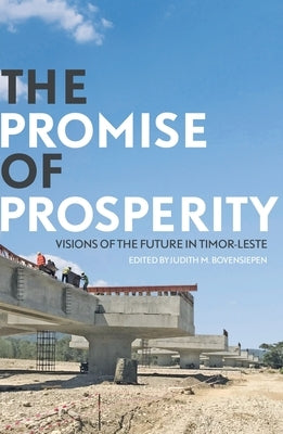 The Promise of Prosperity: Visions of the Future in Timor-Leste by Bovensiepen, Judith