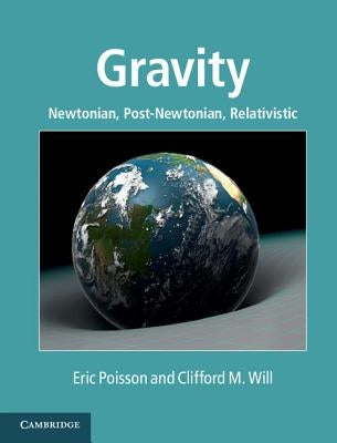 Gravity: Newtonian, Post-Newtonian, Relativistic by Poisson, Eric