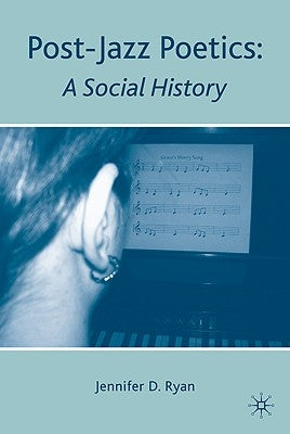 Post-Jazz Poetics: A Social History by Ryan, J.