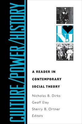 Culture/Power/History: A Reader in Contemporary Social Theory by Dirks, Nicholas B.