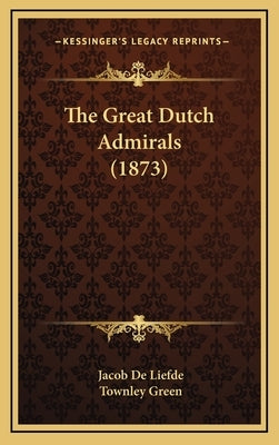 The Great Dutch Admirals (1873) by de Liefde, Jacob