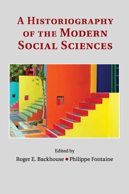 A Historiography of the Modern Social Sciences by Backhouse, Roger E.