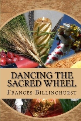 Dancing the Sacred Wheel by Billinghurst, Frances