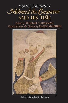 Mehmed the Conqueror and His Time by Babinger, Franz