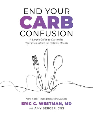 End Your Carb Confusion by Westman, Eric