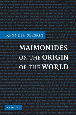 Maimonides on the Origin of the World by Seeskin, Kenneth