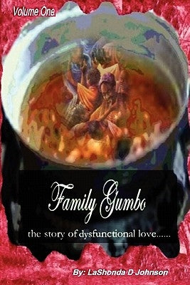 Family Gumbo the Story of Dysfunctional Love by Johnson, Lashonda