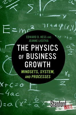 The Physics of Business Growth: Mindsets, System, and Processes by Hess, Edward