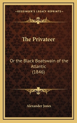 The Privateer: Or the Black Boatswain of the Atlantic (1846) by Jones, Alexander