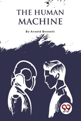 The Human Machine by Bennett, Arnold