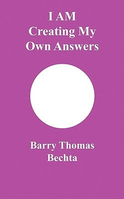 I Am Creating My Own Answers by Bechta, Barry Thomas