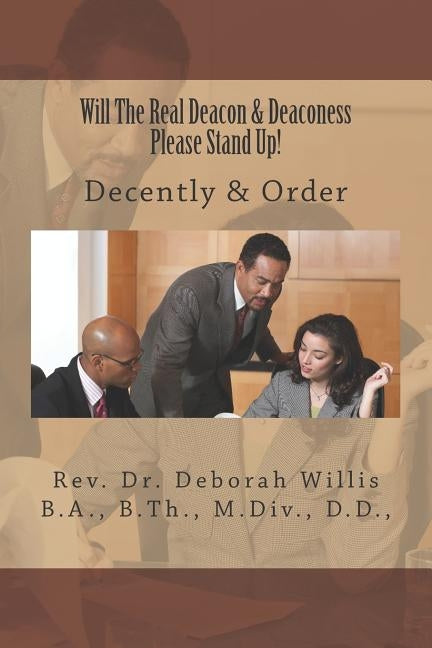 Will The Real Deacon & Deaconess Please Stand Up !: Decently & Order by Willis, Deborah