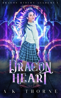Dragon Heart: A Paranormal Fantasy Academy Series by Thorne, A. K.