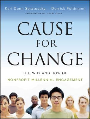 Cause for Change: The Why and How of Nonprofit Millennial Engagement by Saratovsky, Kari Dunn