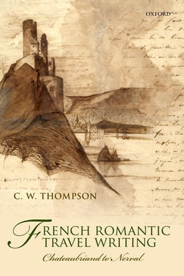 French Romantic Travel Writing by Thompson, C. W.