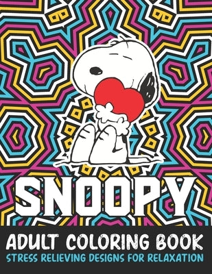 Snoopy Adult Coloring Book Stress Relieving Designs For Relaxation: Snoopy Coloring Books for Adults Relaxation by Press House, Primrose