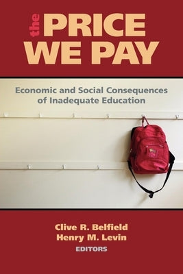 The Price We Pay: Economic and Social Consequences of Inadequate Education by Belfield, Clive R.