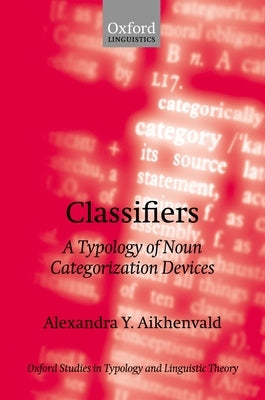 Classifiers: A Typology of Noun Categorization Devices by Aikhenvald, Alexandra Y.