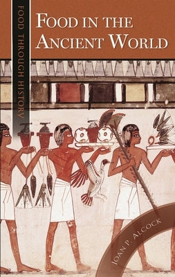 Food in the Ancient World by Alcock, Joan P.