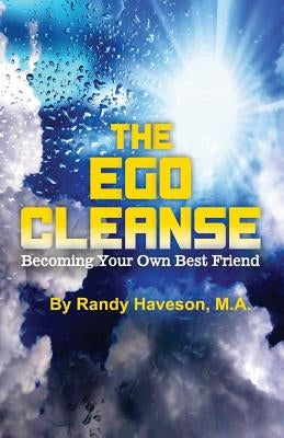 The Ego Cleanse: Becoming Your Own Best Friend by Haveson Ma, Randy