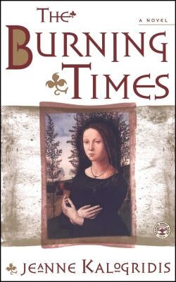 The Burning Times: A Novel of Medieval France by Kalogridis, Jeanne