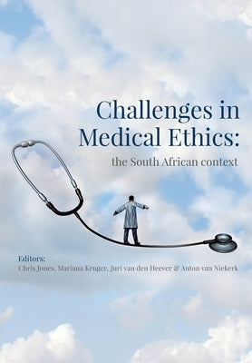 Challenges in Medical Ethics: the South African context by Jones, Chris