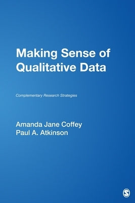 Making Sense of Qualitative Data: Complementary Research Strategies by Coffey, Amanda Jane