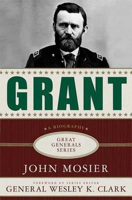 Grant: A Biography by Mosier, John