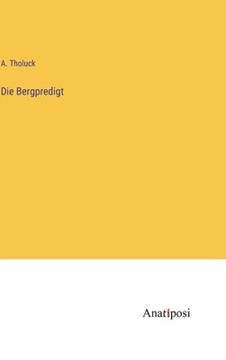 Die Bergpredigt by Tholuck, A.