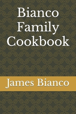 Bianco Family Cookbook by Bianco, James